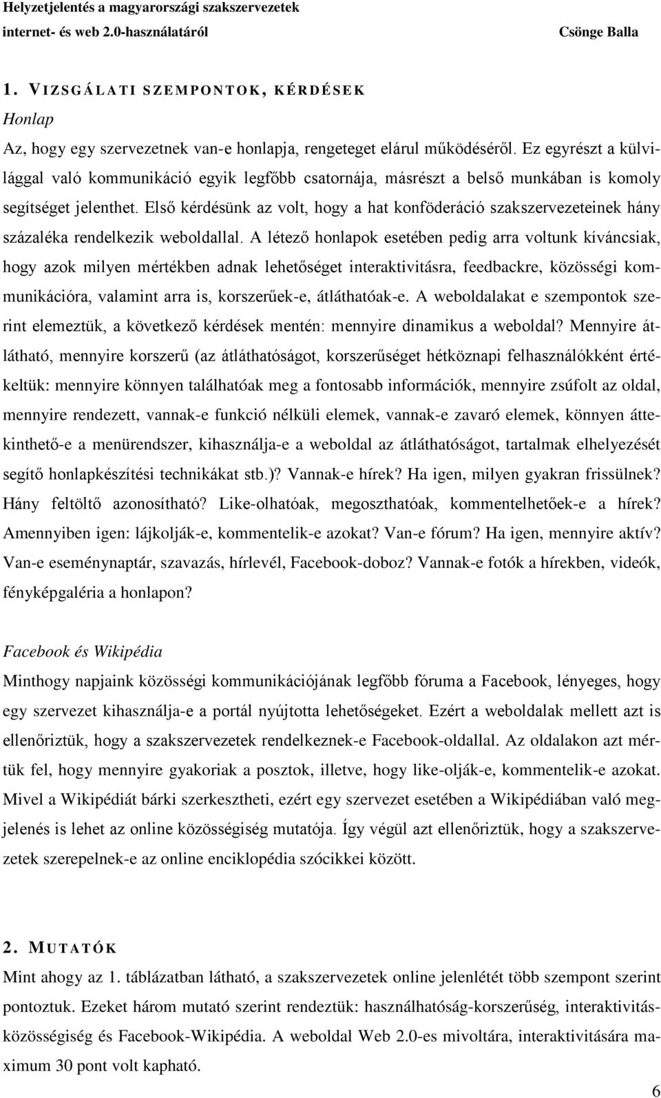 Első kérdésünk az volt, hogy a hat konföderáció szakszervezeteinek hány százaléka rendelkezik weboldallal.