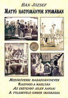 Bán József: Matyó hagyományok nyomában Bán József: Matyó hagyományok nyomában Hajdanvolt eleink nyomában Az emlékezés, múltunk és hagyományaink felidézése, megőrzése és gondozása elősegíti napjaink