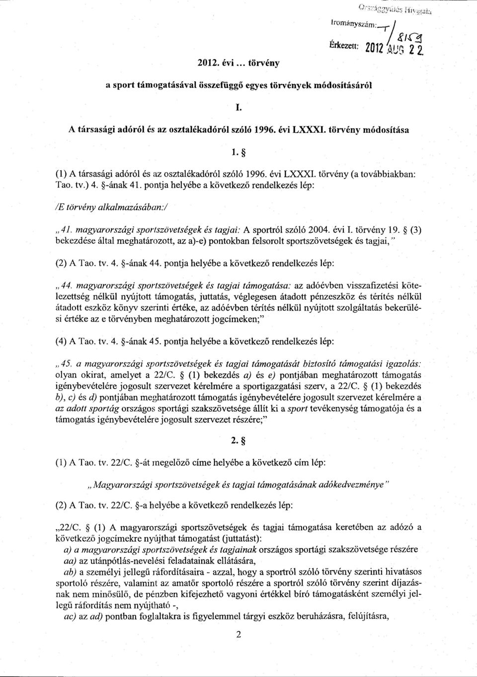 magyarországi sportszövetségek és tagjai: A sportról szóló 2004. évi I. törvény 19. (3) bekezdése által meghatározott, az a)-e) pontokban felsorolt sportszövetségek és tagjai, (2) A Tao. tv. 4.