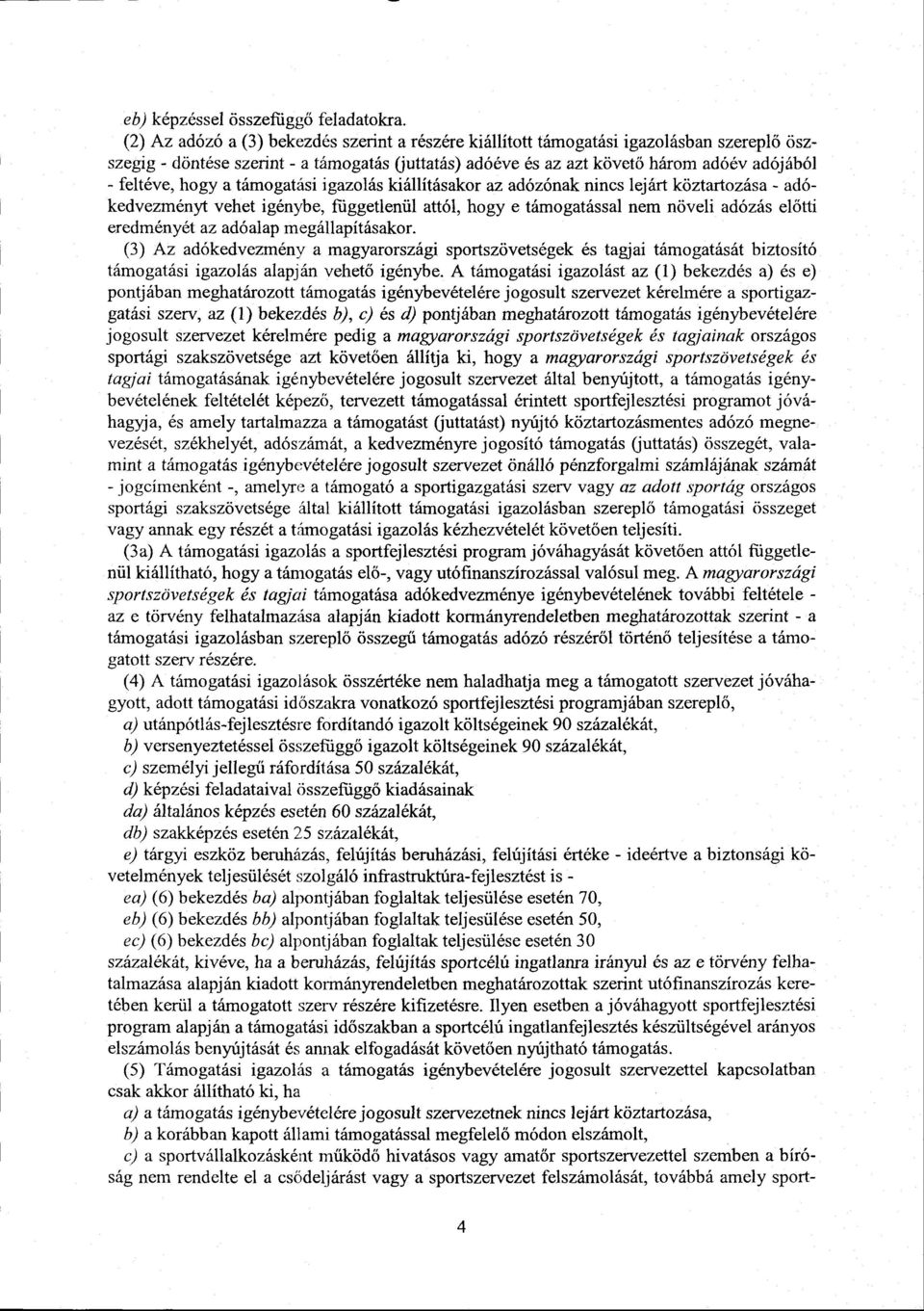 hogy a támogatási igazolás kiállításakor az adózónak nincs lejárt köztartozása - adó - kedvezményt vehet igénybe, függetlenül attól, hogy e támogatással nem növeli adózás el őtti eredményét az