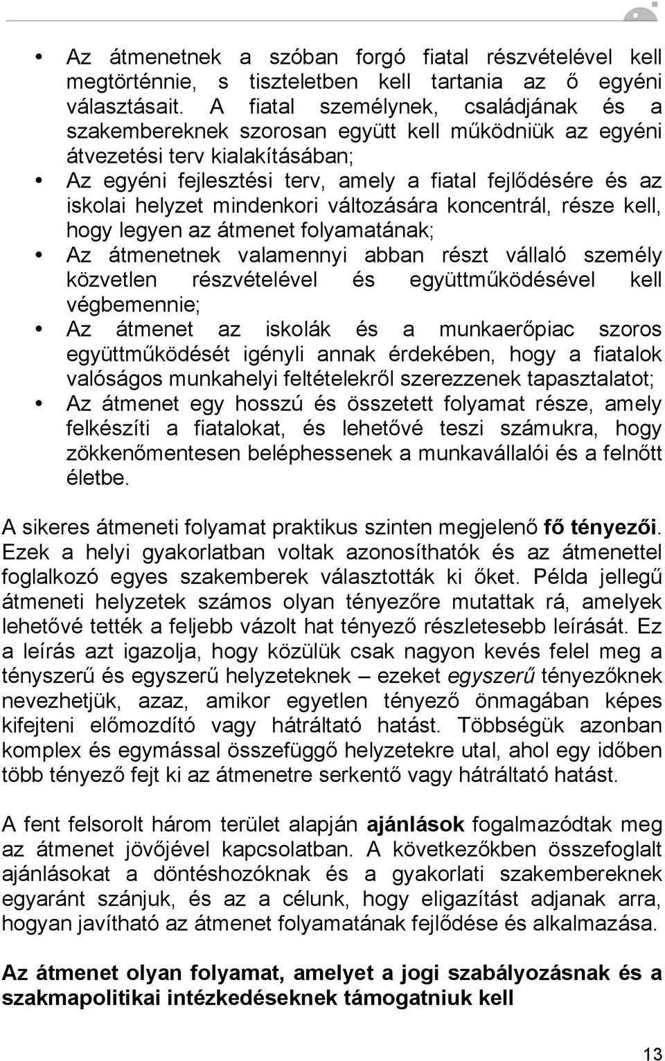 helyzet mindenkori változására koncentrál, része kell, hogy legyen az átmenet folyamatának; Az átmenetnek valamennyi abban részt vállaló személy közvetlen részvételével és együttműködésével kell