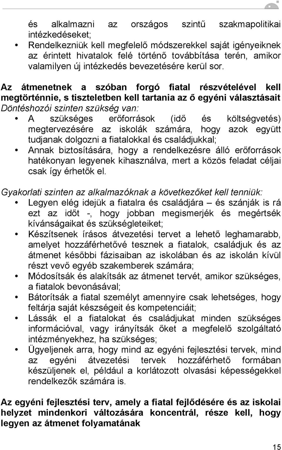 Az átmenetnek a szóban forgó fiatal részvételével kell megtörténnie, s tiszteletben kell tartania az ő egyéni választásait Döntéshozói szinten szükség van: A szükséges erőforrások (idő és