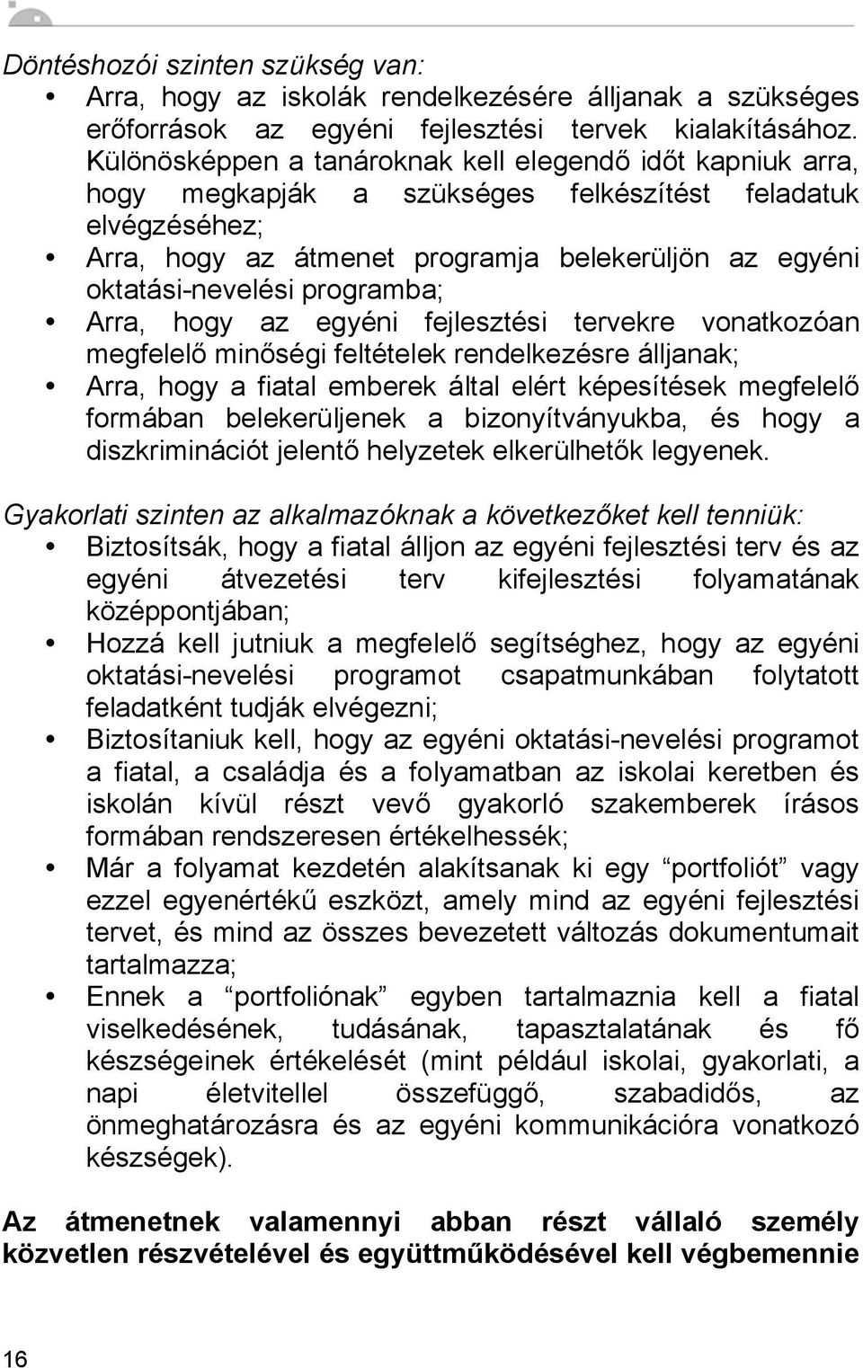 programba; Arra, hogy az egyéni fejlesztési tervekre vonatkozóan megfelelő minőségi feltételek rendelkezésre álljanak; Arra, hogy a fiatal emberek által elért képesítések megfelelő formában