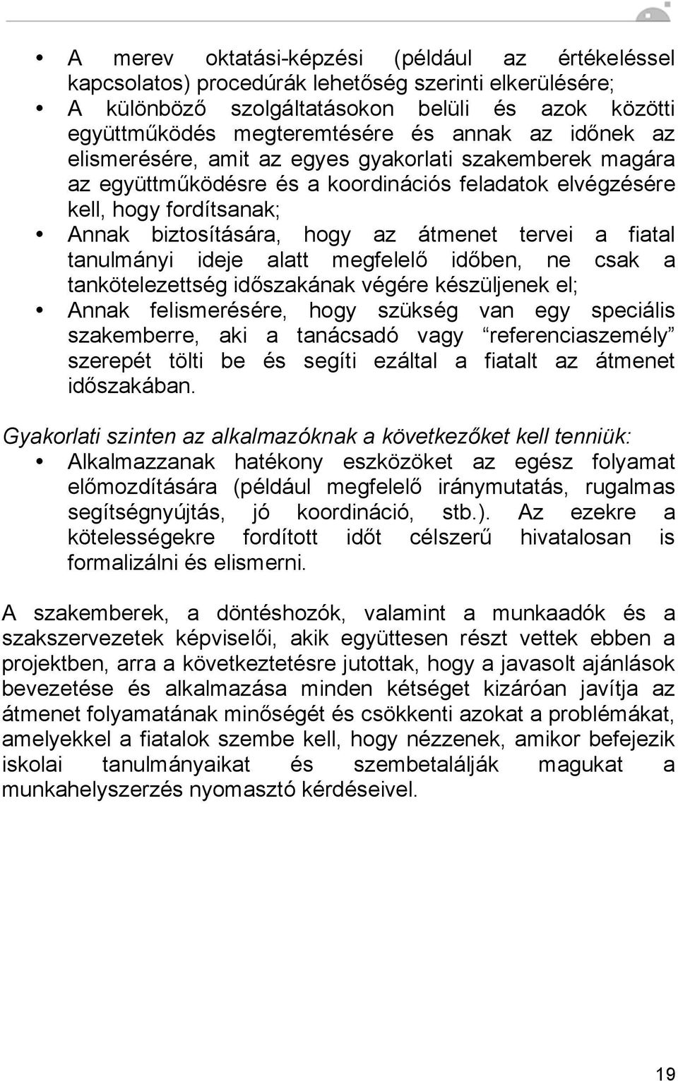 fiatal tanulmányi ideje alatt megfelelő időben, ne csak a tankötelezettség időszakának végére készüljenek el; Annak felismerésére, hogy szükség van egy speciális szakemberre, aki a tanácsadó vagy