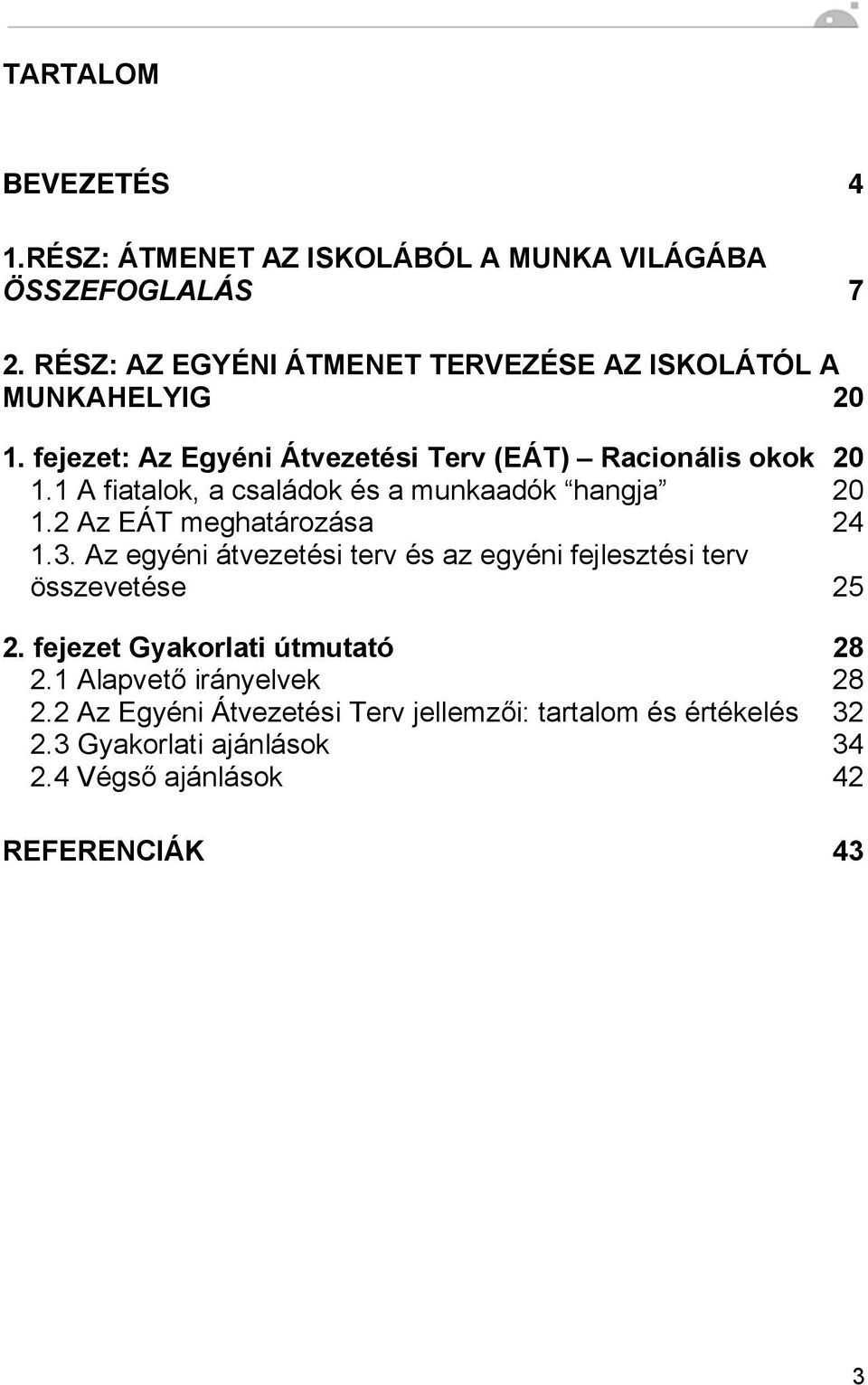 1 A fiatalok, a családok és a munkaadók hangja 20 1.2 Az EÁT meghatározása 24 1.3.