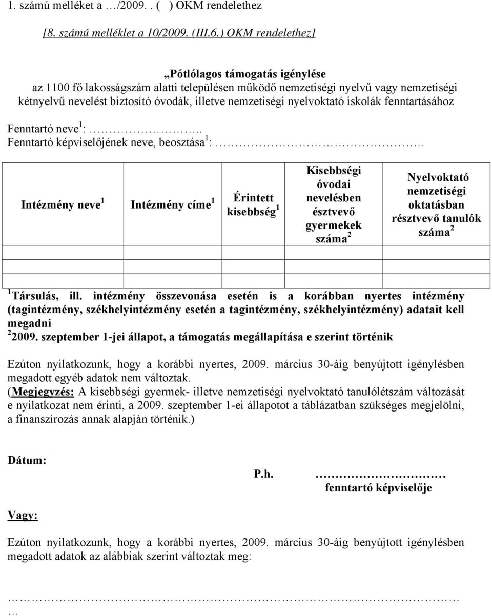 nyelvoktató iskolák fenntartásához Fenntartó neve 1 :.. Fenntartó képviselőjének neve, beosztása 1 :.