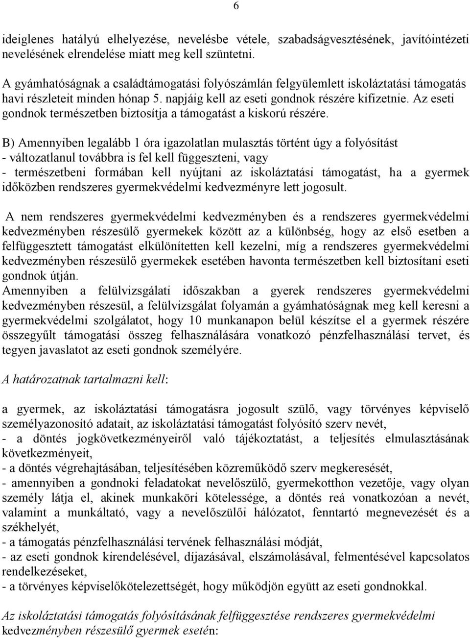 Az eseti gondnok természetben biztosítja a támogatást a kiskorú részére.