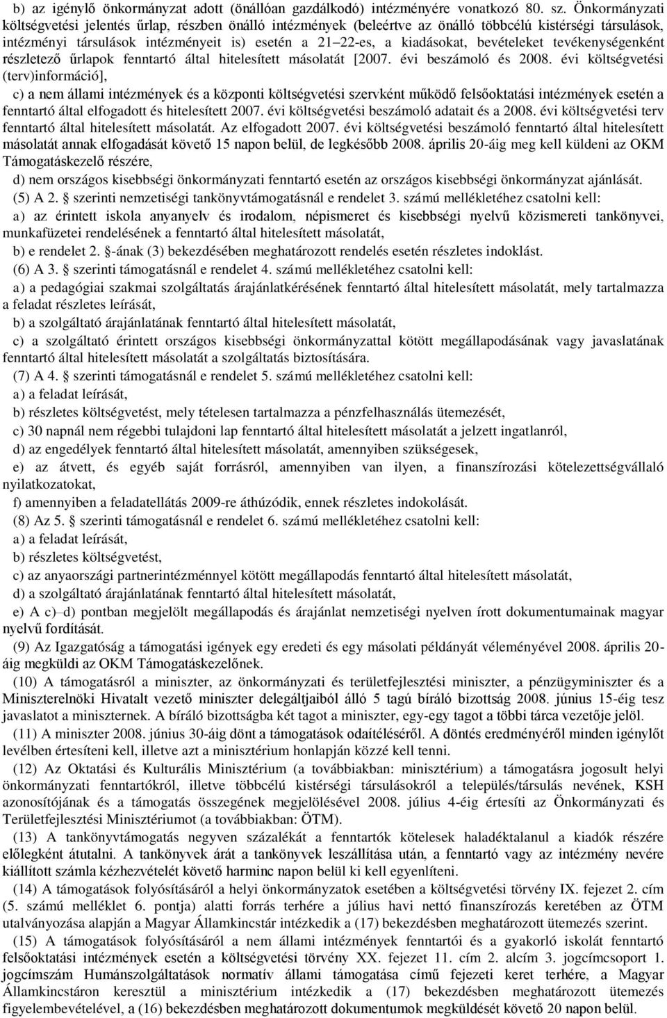 bevételeket tevékenységenként részletező űrlapok fenntartó által hitelesített másolatát [2007. évi beszámoló és 2008.