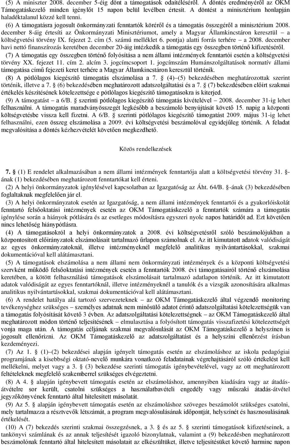 december 8-áig értesíti az Önkormányzati Minisztériumot, amely a Magyar Államkincstáron keresztül a költségvetési törvény IX. fejezet 2. cím (5. számú melléklet 6.