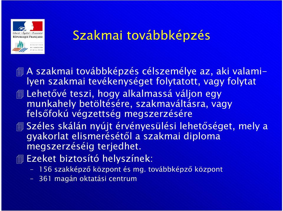 megszerzésére Széles skálán nyújt érvényesülési lehetıséget, mely a gyakorlat elismerésétıl a szakmai diploma