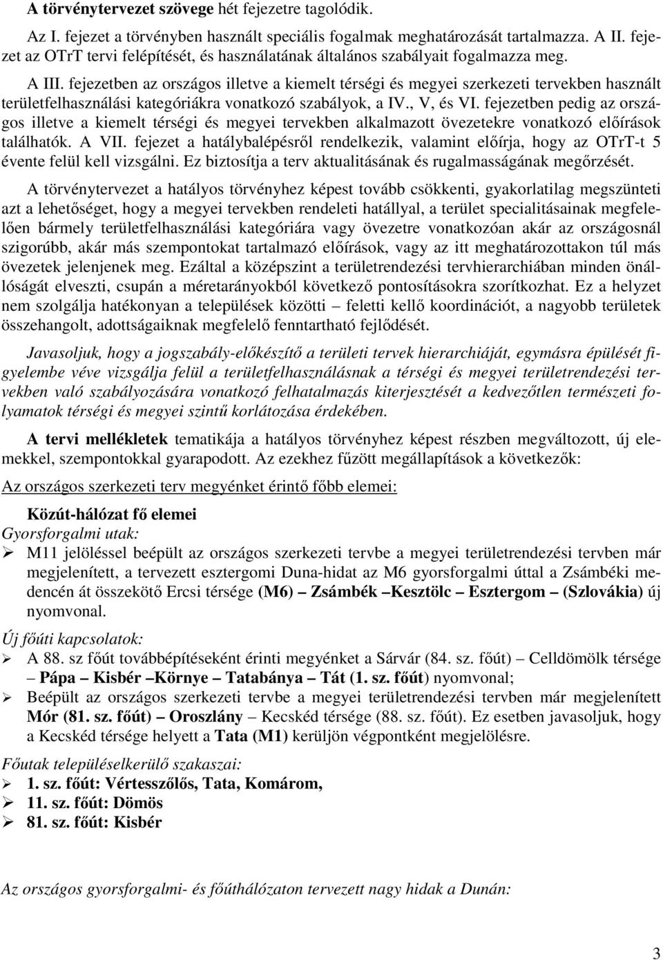 fejezetben az országos illetve a kiemelt térségi és megyei szerkezeti tervekben használt területfelhasználási kategóriákra vonatkozó szabályok, a IV., V, és VI.