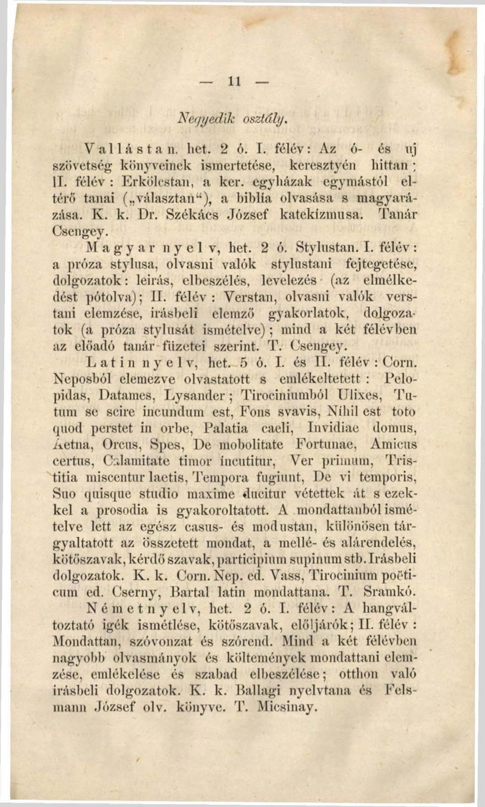 félév: a próza stylusa, olvasni valók stylustani fejtegetése, dolgozatok: leírás, elbeszélés, levelezés (az elmélkedést pótolva); II.