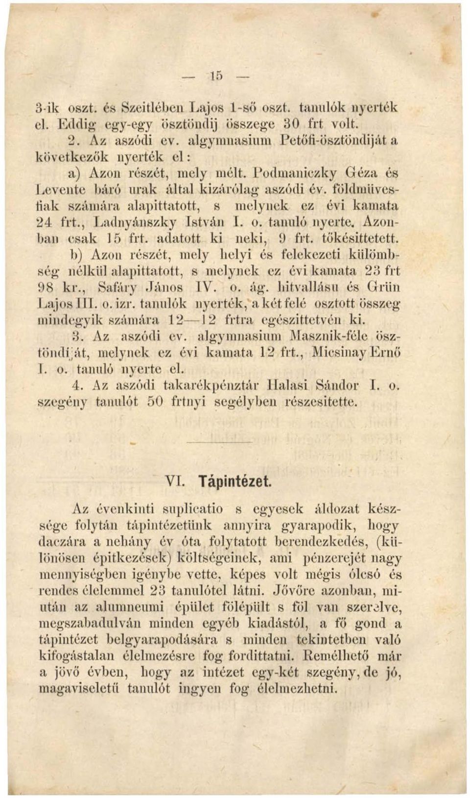 földmiivestiak számára alapittatott, s melynek ez évi kamata 24 fit., Ladnyánszky István I. o. tanuló nyerte. Azonban csak 15 fit. adatott ki neki, 9 fit. tökésittetctt.