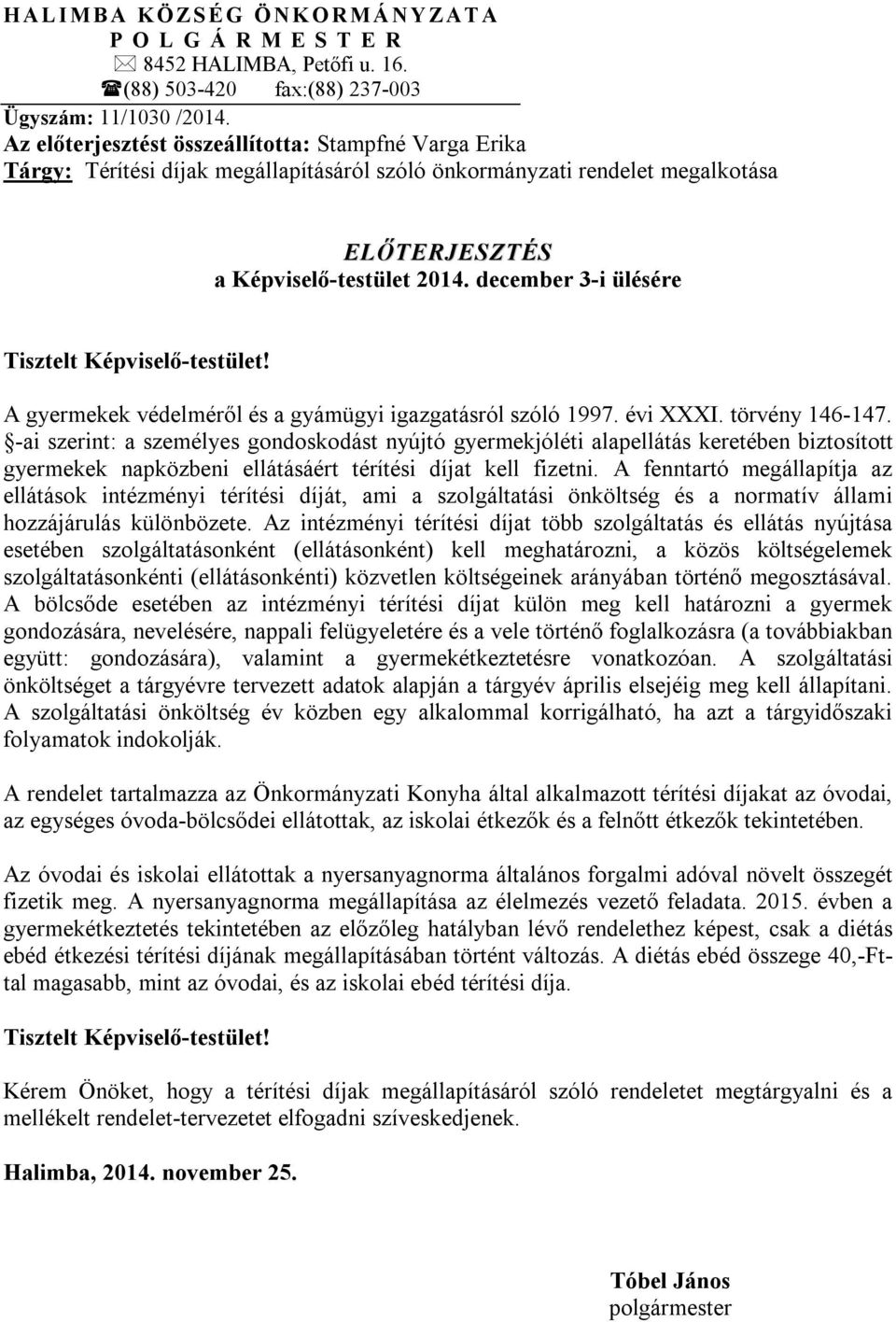 december 3-i ülésére Tisztelt Képviselő-testület! A gyermekek védelméről és a gyámügyi igazgatásról szóló 1997. évi XXXI. törvény 146-147.