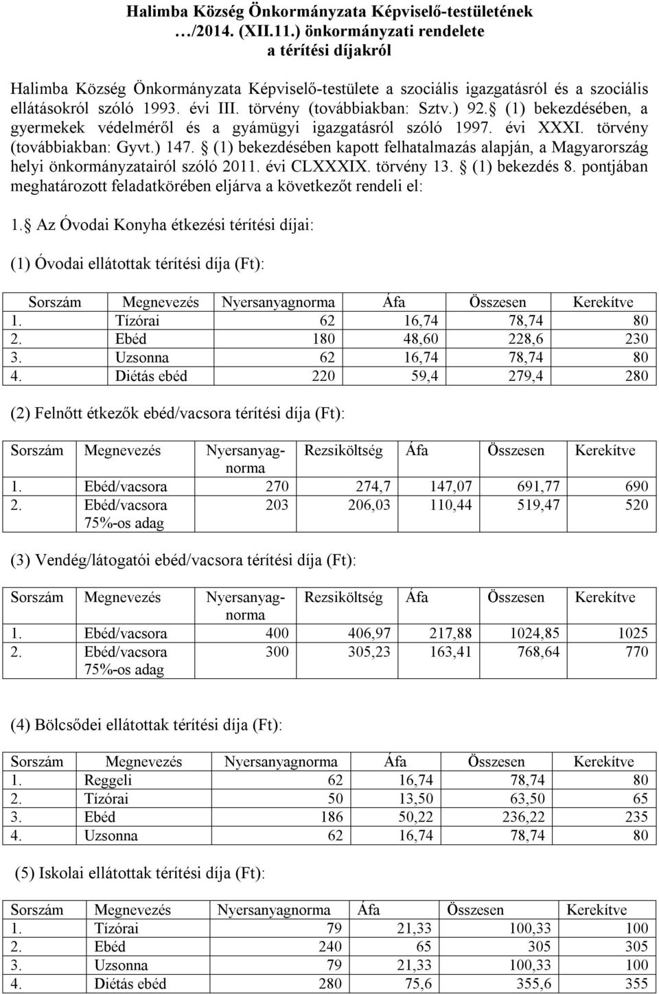 ) 92. (1) bekezdésében, a gyermekek védelméről és a gyámügyi igazgatásról szóló 1997. évi XXXI. törvény (továbbiakban: Gyvt.) 147.
