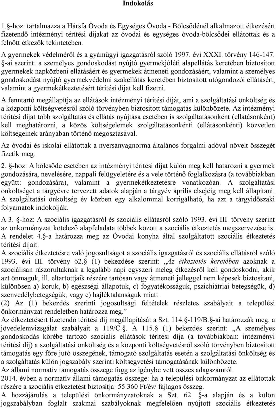tekintetében. A gyermekek védelméről és a gyámügyi igazgatásról szóló 1997. évi XXXI. törvény 146-147.
