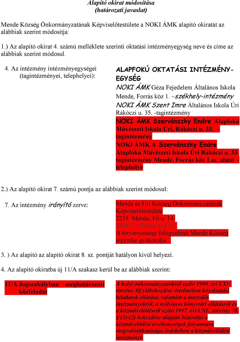 Az intézmény intézményegységei (tagintézményei, telephelyei): ALAPFOKÚ OKTATÁSI INTÉZMÉNY- EGYSÉG NOKI ÁMK Géza Fejedelem Általános Iskola Mende, Forrás köz 1.