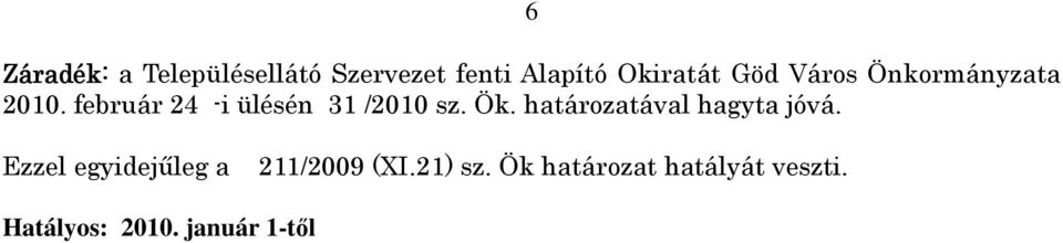 Ök. határozatával hagyta jóvá. Ezzel egyidejőleg a 211/2009 (XI.