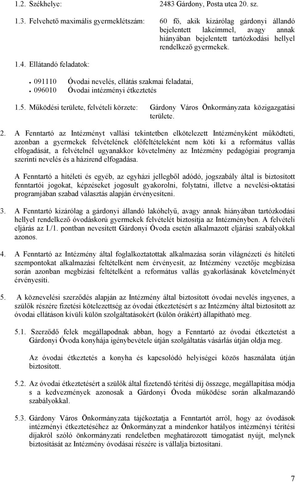 Mőködési területe, felvételi körzete: Gárdony Város Önkormányzata közigazgatási területe. 2.