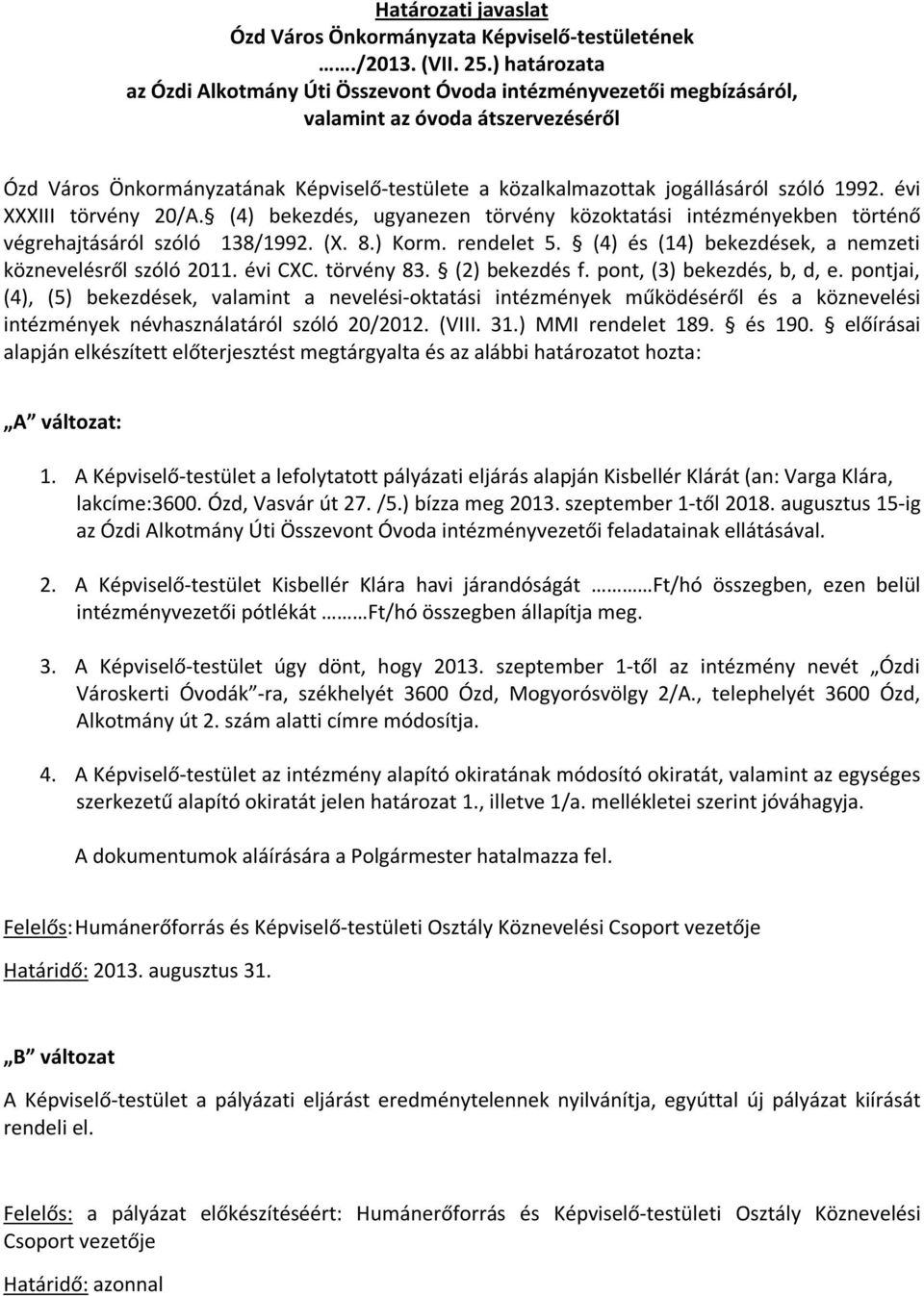 szóló 1992. évi XXXIII törvény 20/A. (4) bekezdés, ugyanezen törvény közoktatási intézményekben történő végrehajtásáról szóló 138/1992. (X. 8.) Korm. rendelet 5.