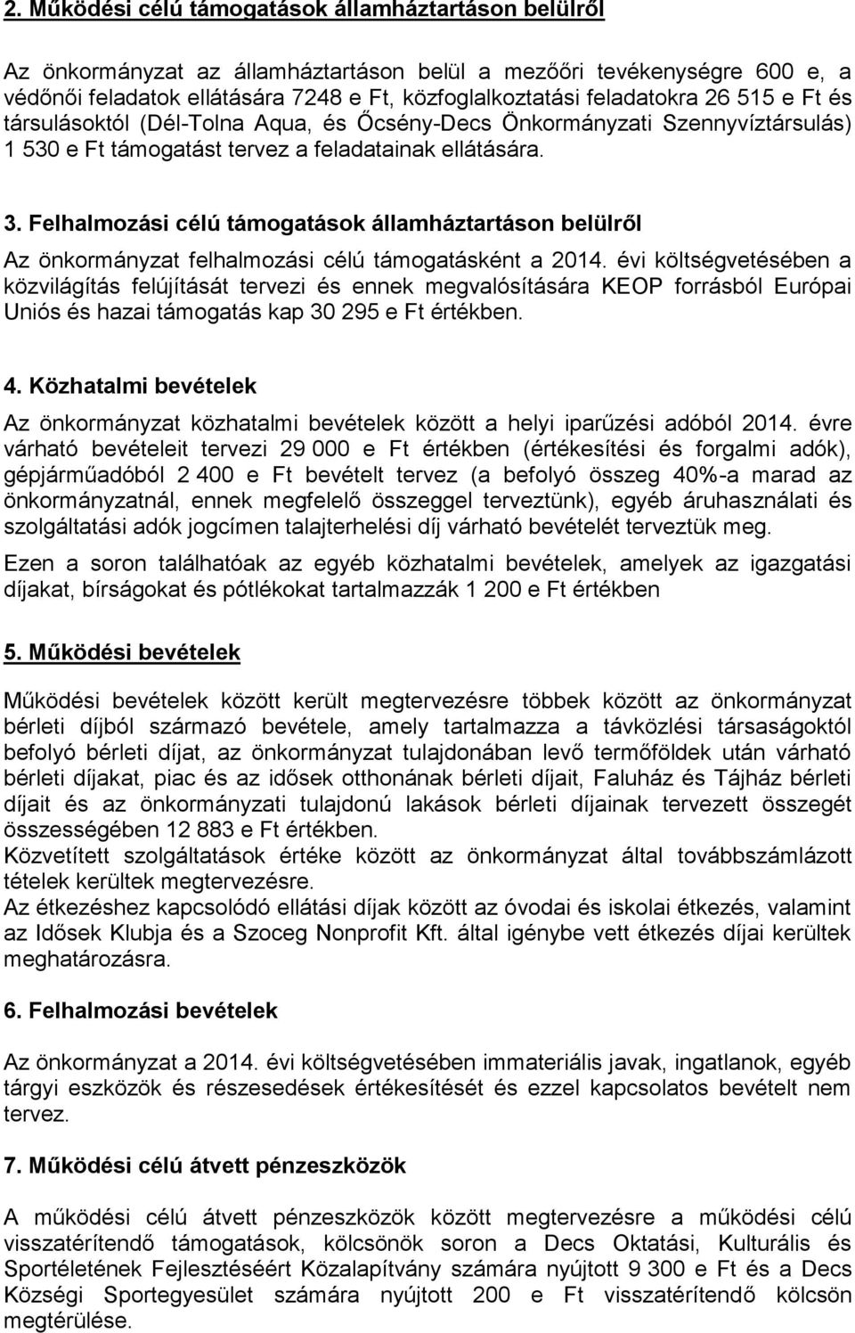 Felhalmozási célú támogatások államháztartáson belülről Az önkormányzat felhalmozási célú támogatásként a 2014.