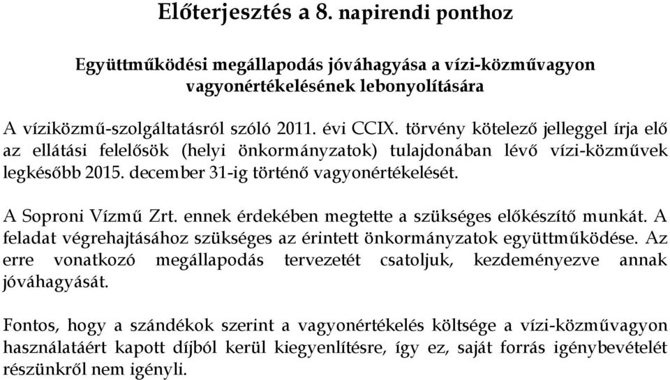 ennek érdekében megtette a szükséges előkészítő munkát. A feladat végrehajtásához szükséges az érintett önkormányzatok együttműködése.