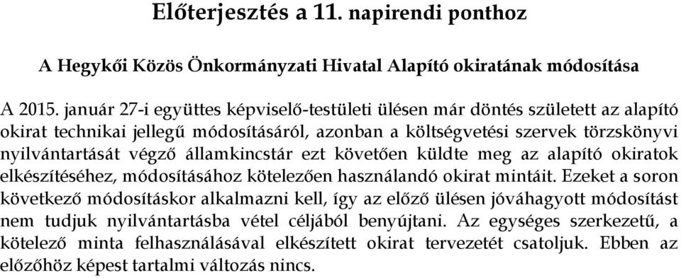 végző államkincstár ezt követően küldte meg az alapító okiratok elkészítéséhez, módosításához kötelezően használandó okirat mintáit.