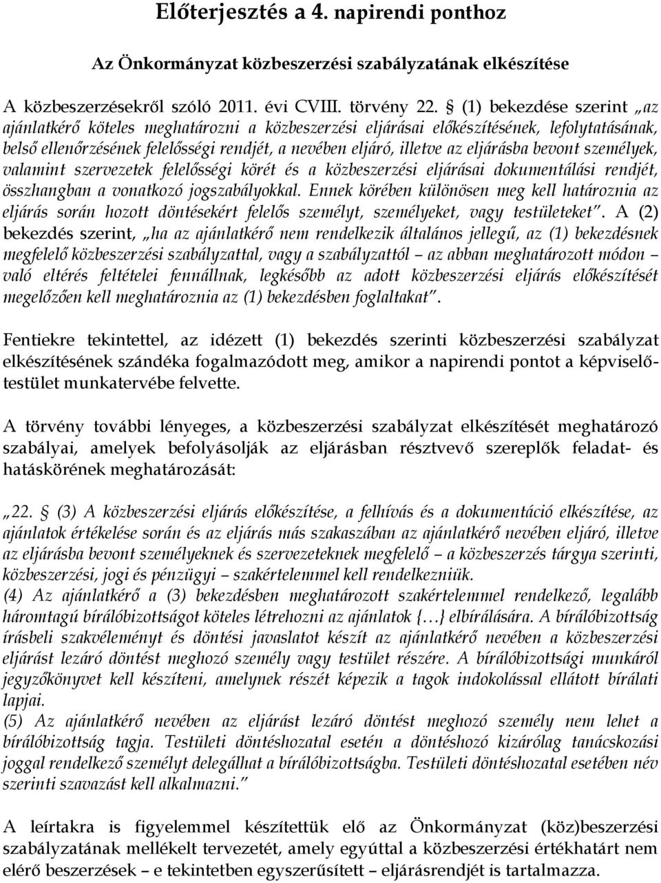 bevont személyek, valamint szervezetek felelősségi körét és a közbeszerzési eljárásai dokumentálási rendjét, összhangban a vonatkozó jogszabályokkal.