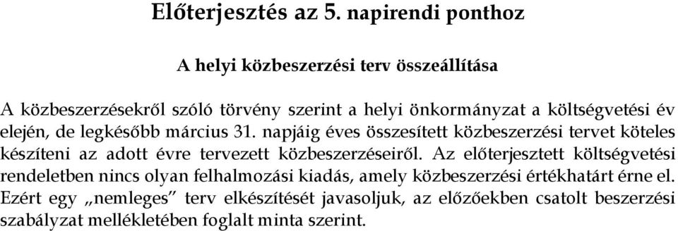 költségvetési év elején, de legkésőbb március 31.