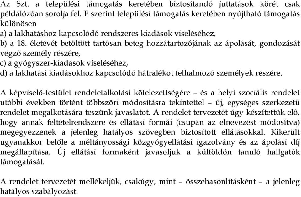 életévét betöltött tartósan beteg hozzátartozójának az ápolását, gondozását végző személy részére, c) a gyógyszer-kiadások viseléséhez, d) a lakhatási kiadásokhoz kapcsolódó hátralékot felhalmozó