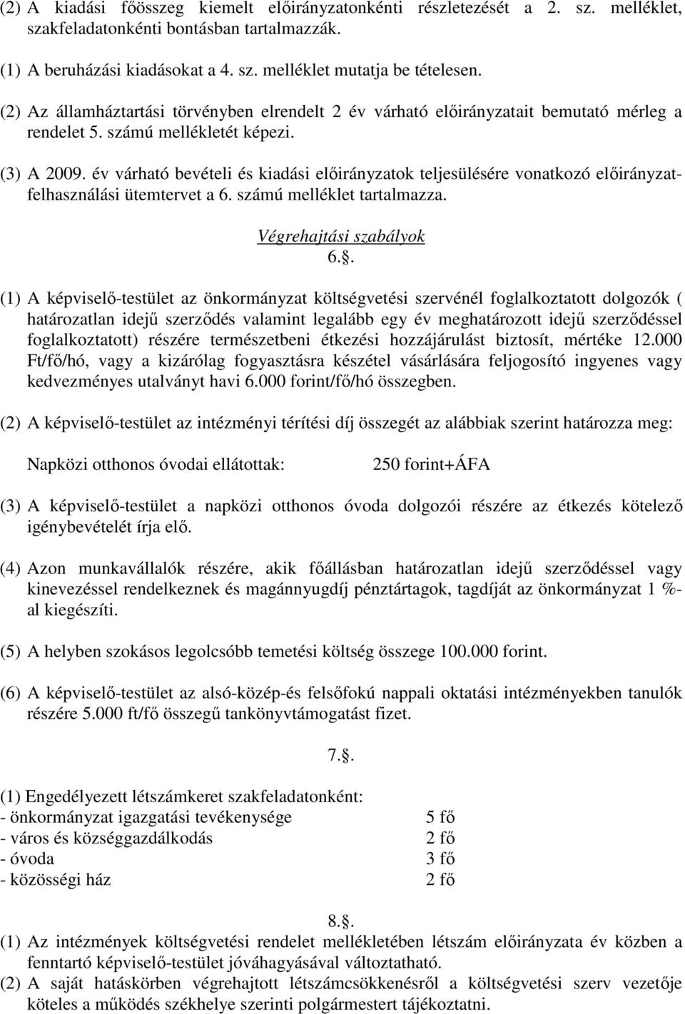 év várható bevételi és kiadási előirányzatok teljesülésére vonatkozó előirányzatfelhasználási ütemtervet a 6. számú melléklet tartalmazza. Végrehajtási szabályok 6.