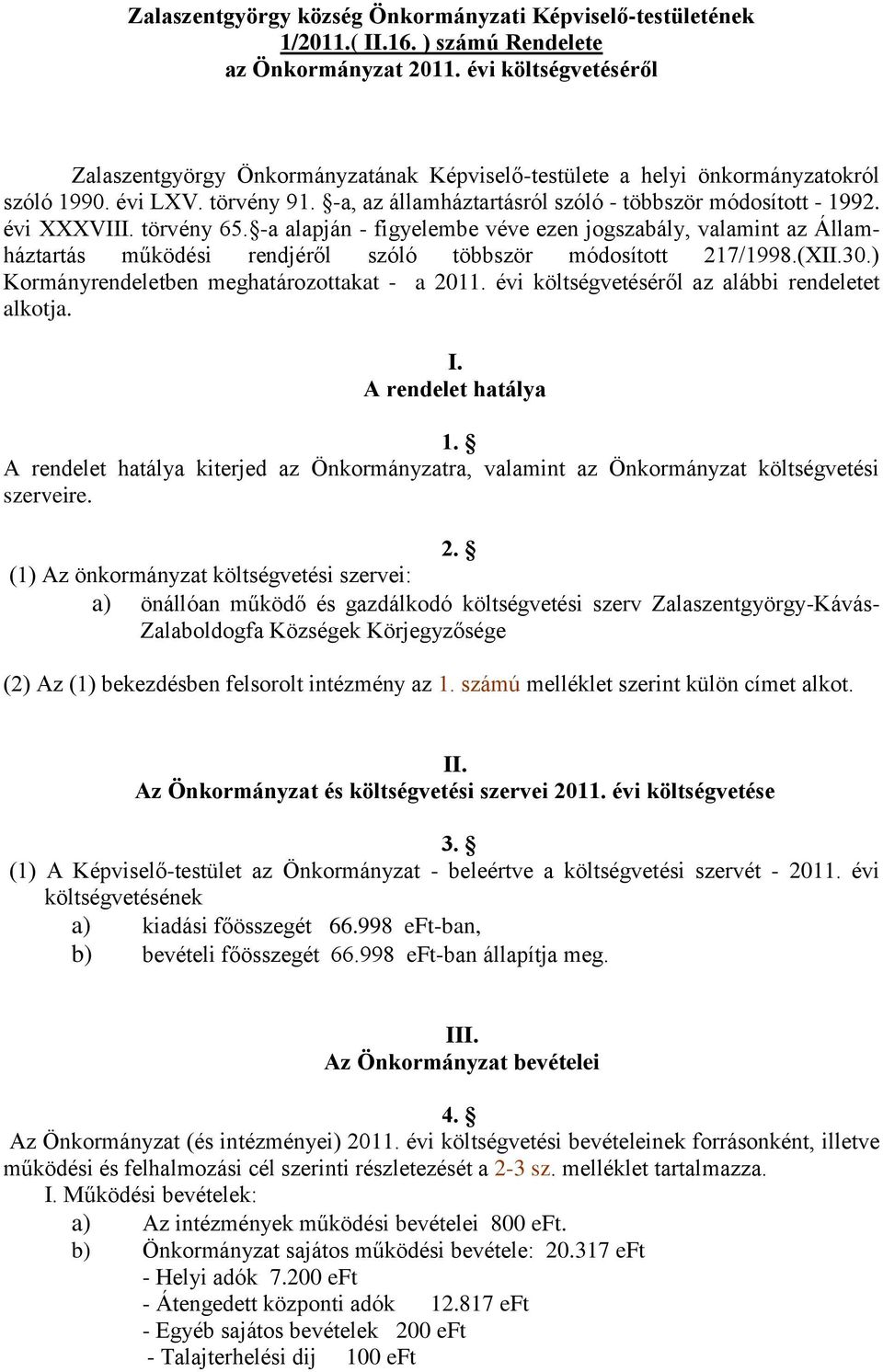 évi XXXVIII. törvény 65. -a alapján - figyelembe véve ezen jogszabály, valamint az Államháztartás működési rendjéről szóló többször módosított 217/1998.(XII.30.