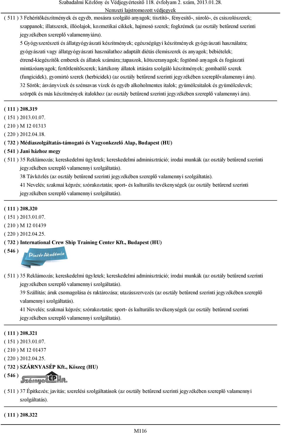 5 Gyógyszerészeti és állatgyógyászati készítmények; egészségügyi készítmények gyógyászati használatra; gyógyászati vagy állatgyógyászati használathoz adaptált diétás élemiszerek és anyagok;