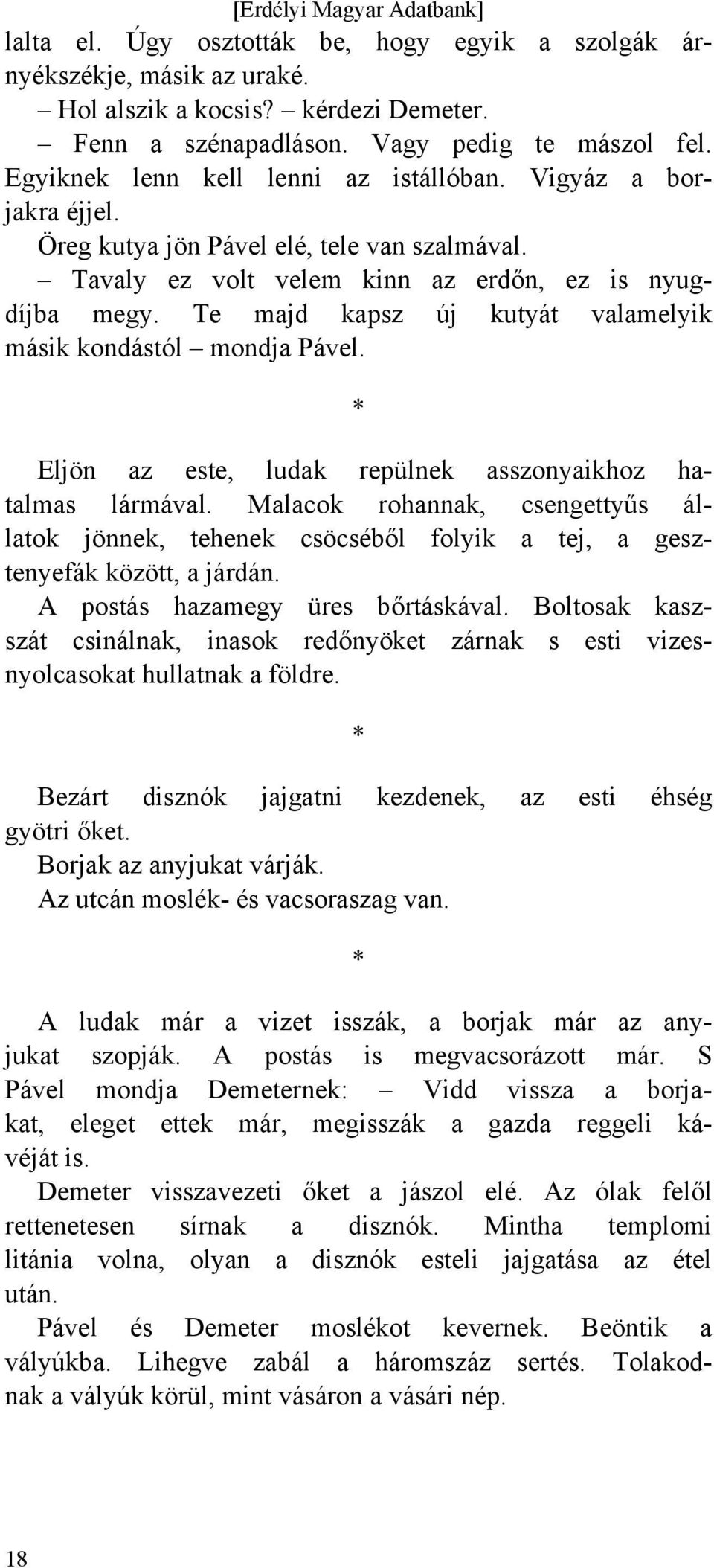 Te majd kapsz új kutyát valamelyik másik kondástól mondja Pável. Eljön az este, ludak repülnek asszonyaikhoz hatalmas lármával.