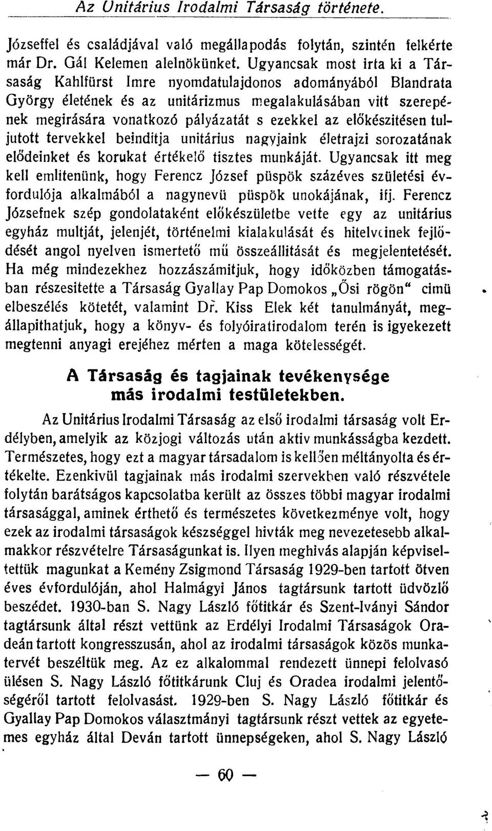 előkészítésen tujjutott tervekkel beindítja unitárius nagyjaink életrajzi sorozatának elődeinket és korukat értékelő tisztes munkáját.