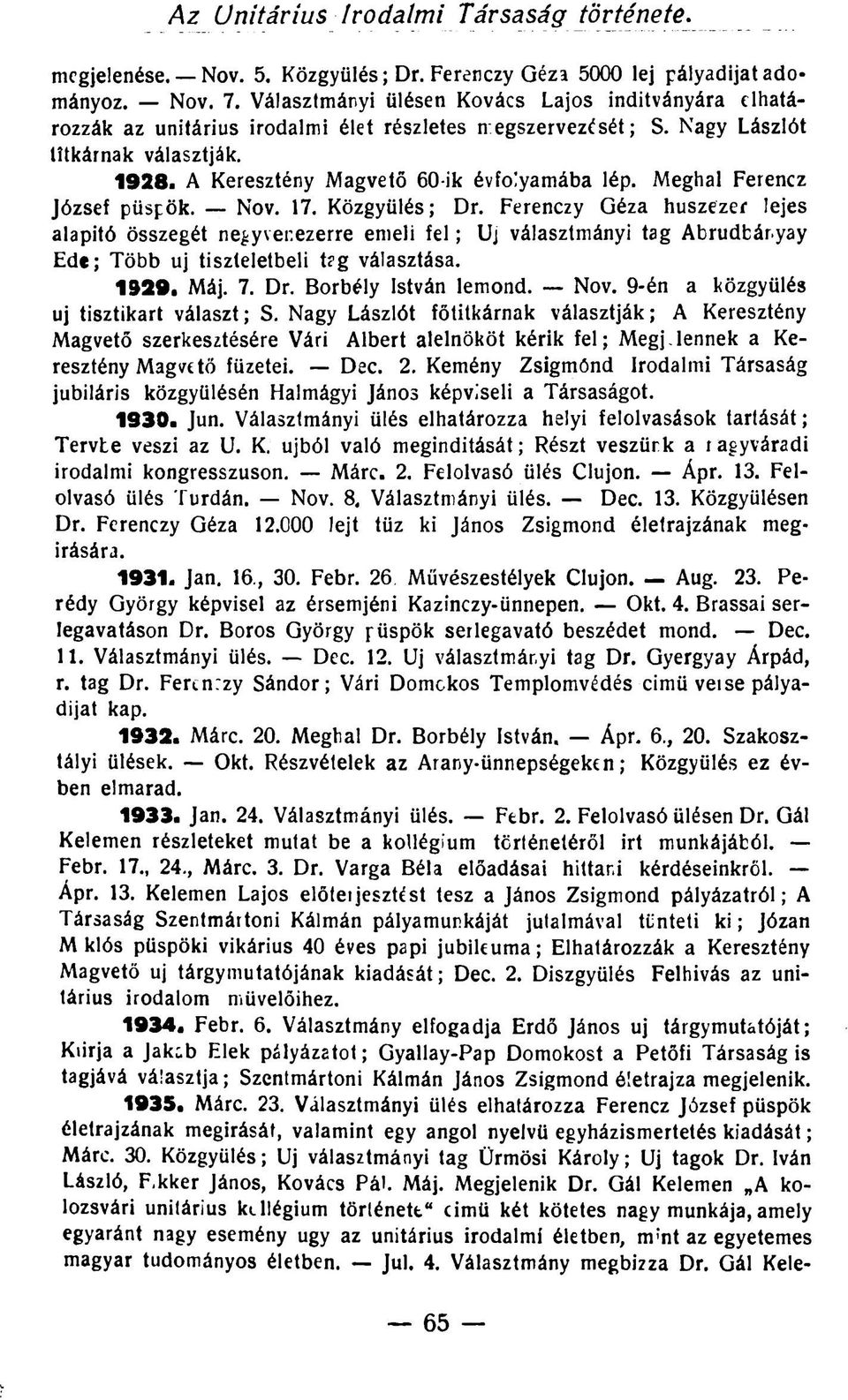 Meghal Ferencz József püspök. Nov. 17. Közgyűlés; Dr. Ferenczy Géza húszezer lejes alapító összegét negyvenezerre emeli fel; Uj választmányi tag Abrudbár.yay Ede; Több uj tiszteletbeli t?g választása.