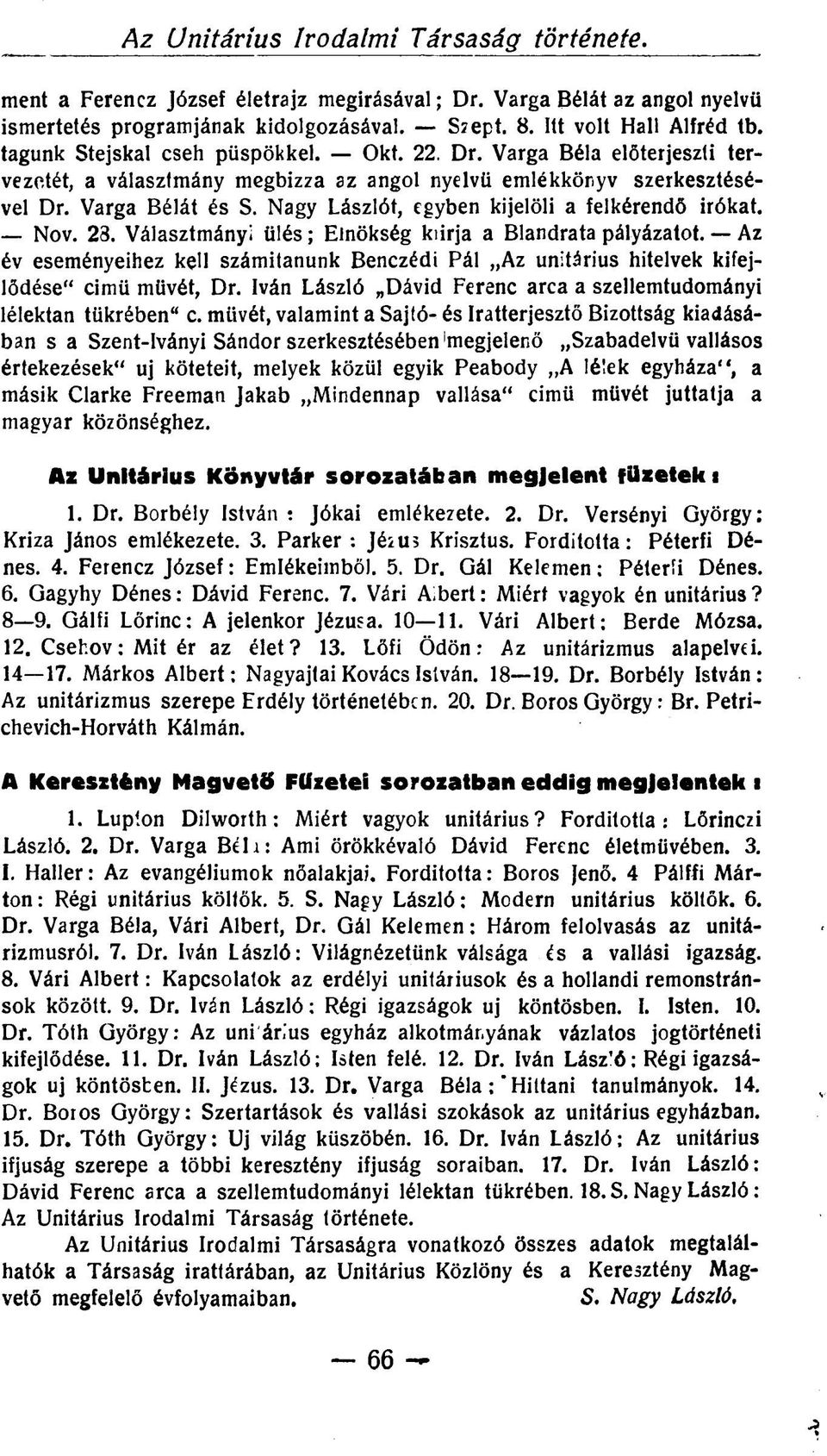 Nagy Lászlót, egyben kijelöli a felkérendő irókat. Nov. 28. Választmányi ülés; Elnökség kiirja a Blandrata pályázatot.