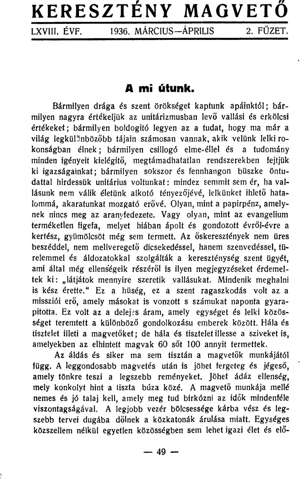 legkülönbözőbb tájain számosan vannak, akik velünk lelki rokonságban élnek; bármilyen csillogó elme-éllel és a tudomány minden igényeit kielégítő, megtámadhatatlan rendszerekben fejtjük ki