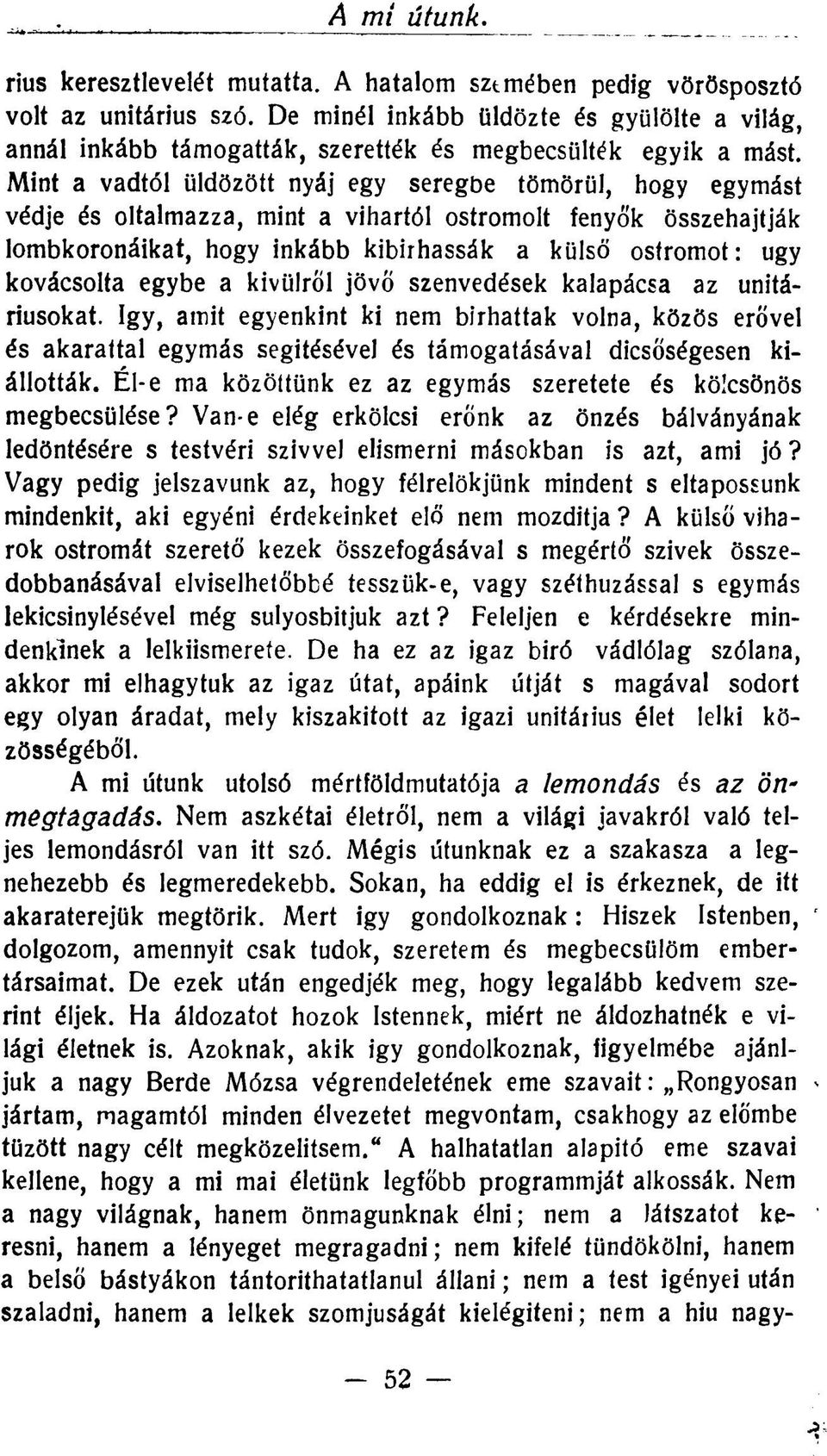 Mint a vadtól üldözött nyáj egy seregbe tömörül, hogy egymást védje és oltalmazza, mint a vihartól ostromolt fenyők összehajtják lombkoronáikat, hogy inkább kibírhassák a külső ostromot: ugy