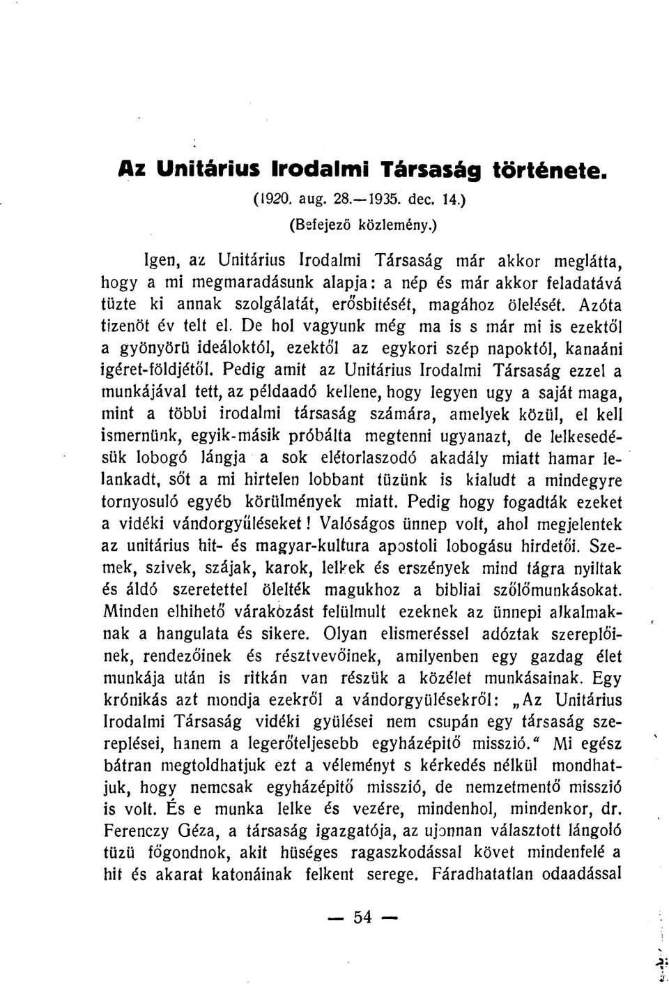 Azóta tizenöt év telt el. De hol vagyunk még ma is s már mi is ezektől a gyönyörű ideáloktól, ezektől az egykori szép napoktól, kanaáni igéret-földjétől.