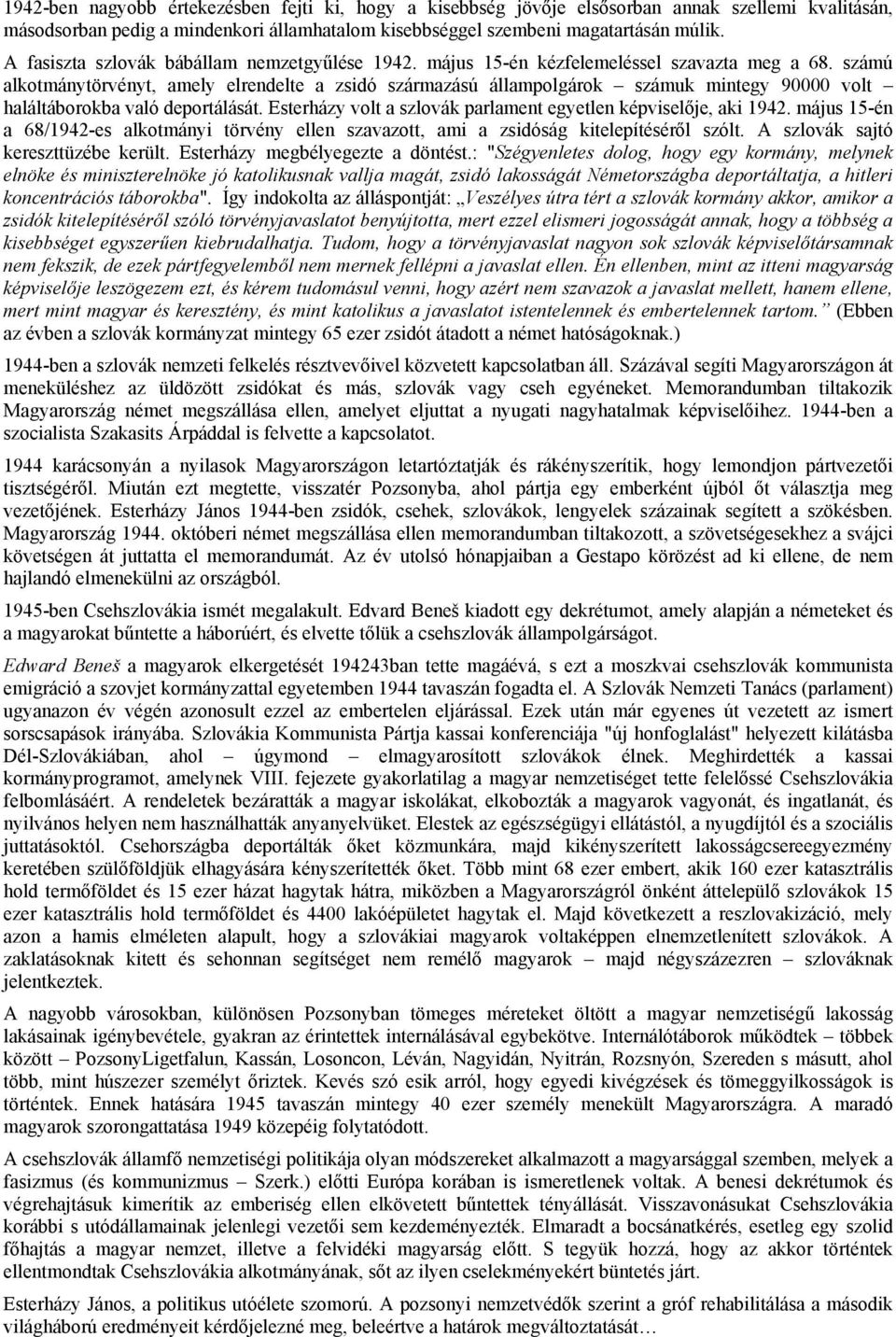 számú alkotmánytörvényt, amely elrendelte a zsidó származású állampolgárok számuk mintegy 90000 volt haláltáborokba való deportálását.