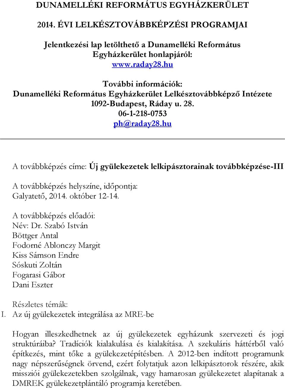 hu A továbbképzés címe: Új gyülekezetek lelkipásztorainak továbbképzése-iii Galyatető, 2014. október 12-14. Név: Dr.