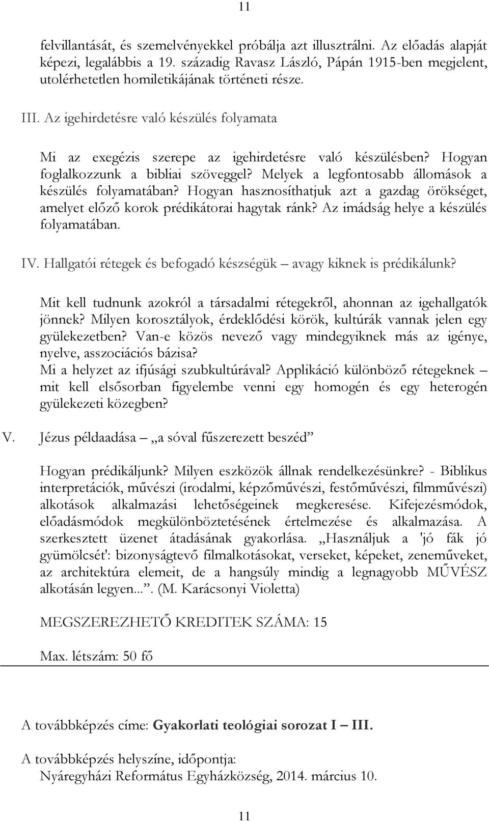 Az igehirdetésre való készülés folyamata Mi az exegézis szerepe az igehirdetésre való készülésben? Hogyan foglalkozzunk a bibliai szöveggel? Melyek a legfontosabb állomások a készülés folyamatában?