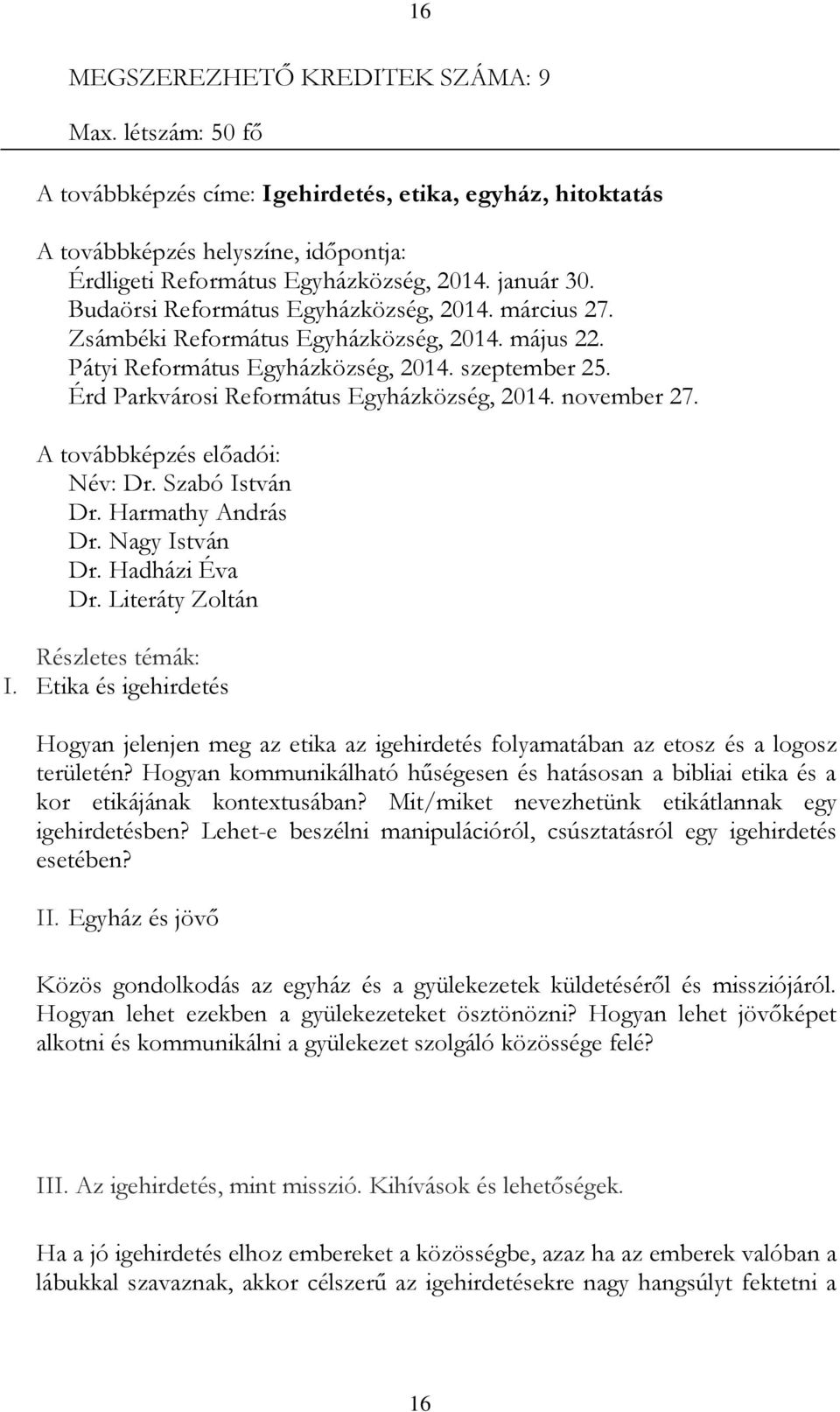 november 27. Név: Dr. Szabó István Dr. Harmathy András Dr. Nagy István Dr. Hadházi Éva Dr. Literáty Zoltán Részletes témák: I.