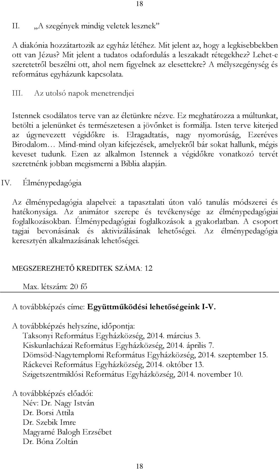 Az utolsó napok menetrendjei Istennek csodálatos terve van az életünkre nézve. Ez meghatározza a múltunkat, betölti a jelenünket és természetesen a jövőnket is formálja.