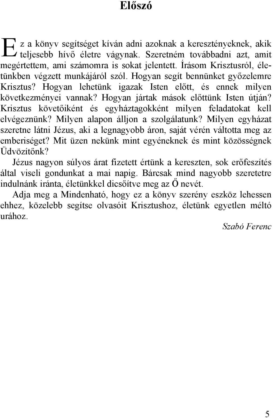 Hogyan jártak mások előttünk Isten útján? Krisztus követőiként és egyháztagokként milyen feladatokat kell elvégeznünk? Milyen alapon álljon a szolgálatunk?