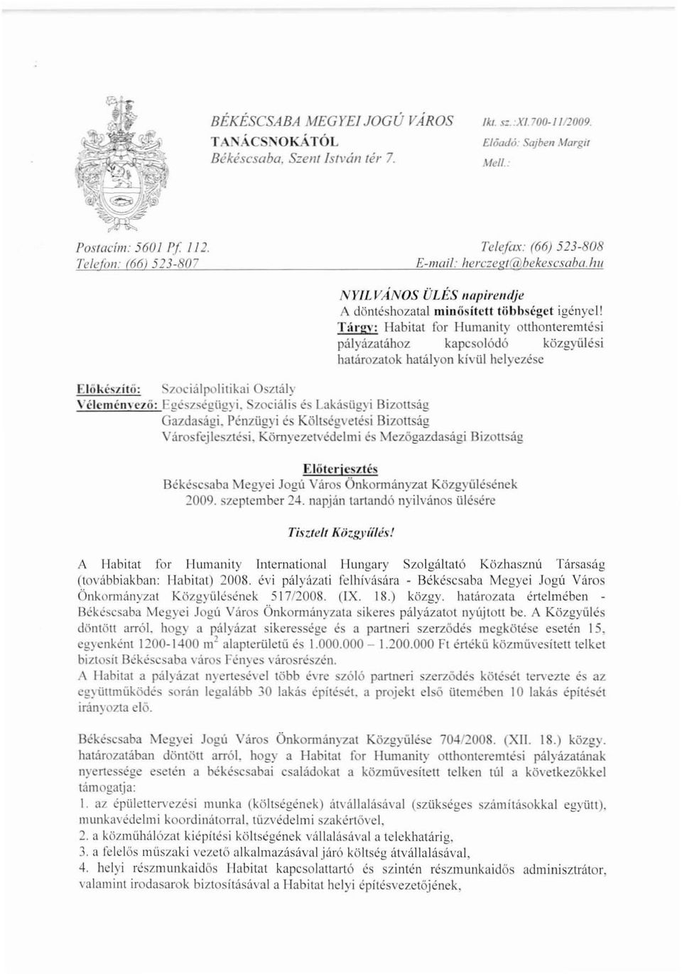 Tárgv: I-Iabitat for Humanity otthonteremlési pályázatához kapcsolódó közgyíílési határozatok hatályon kivül helyezése Előkészítő: S7ocifi.lpolilikai Osztály Vélcménn'ző: Egészsc}gOgyi.