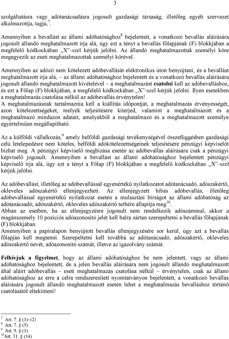 megfelelő kódkockában X -szel kérjük jelölni. Az állandó meghatalmazottak személyi köre megegyezik az eseti meghatalmazottak személyi körével.