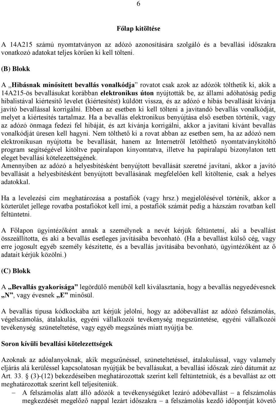 hibalistával kiértesítő levelet (kiértesítést) küldött vissza, és az adózó e hibás bevallását kívánja javító bevallással korrigálni.