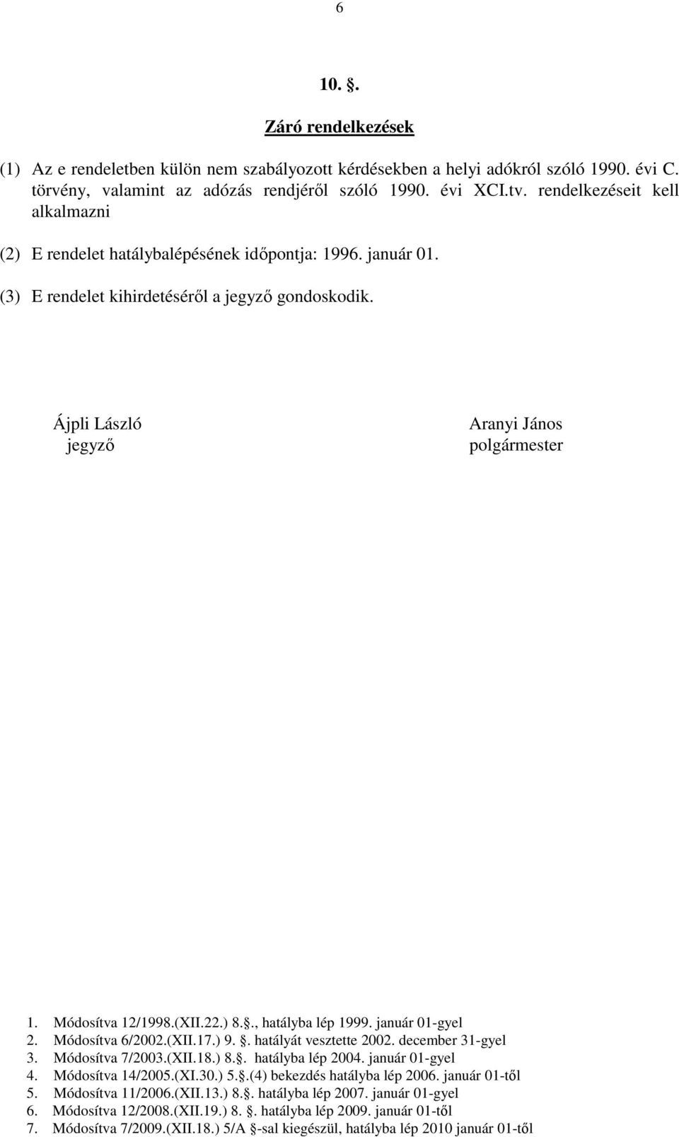 rendelkezéseit kell alkalmazni (2) E rendelet hatálybalépésének időpontja: 1996. január 01.